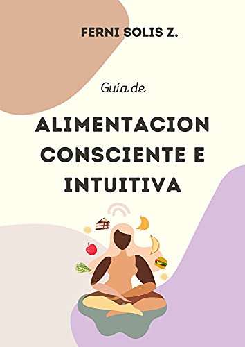 Alimentación consciente e intuitiva: Guía de Alimentación consciente e intuitiva