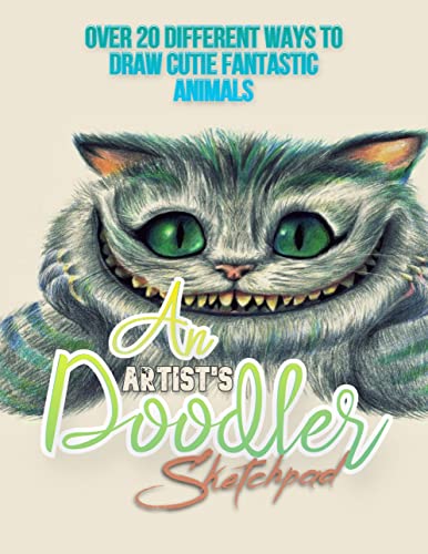 An Artist's Doodler Sketchpad: Over 20 Different Ways To Draw Cutie Fantastic Animals (English Edition)