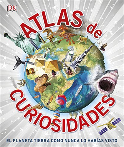 Atlas de curiosidades: El planeta tierra como nunca lo habías visto (Enciclopedia visual)