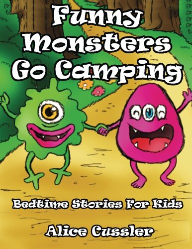 Bedtime Stories For Kids! Funny Monsters Go Camping: Short Stories Picture Book: Monsters for Kids: Volume 2 (Funny Monsters Bedtime Stories Collection for Children Ages 4-8)