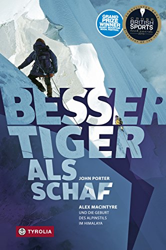Besser Tiger als Schaf: Alex MacIntyre und die Geburt des Alpinstils im Himalaya (German Edition)