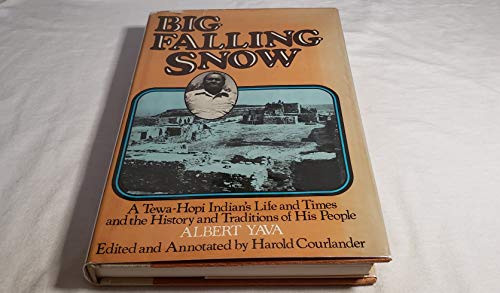 Big Falling Snow: A Tewa-Hopi Indian's Life and Times and the History and Traditions of His People