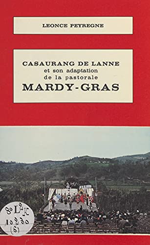 Casaurang de Lanne et son adaptation de la pastorale Mardy-Gras: Un auteur, une pièce du théâtre rural béarnais, d'après un manuscrit inédit (French Edition)