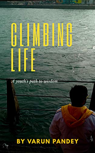 Climbing life: A youth's path to wisdom (English Edition)