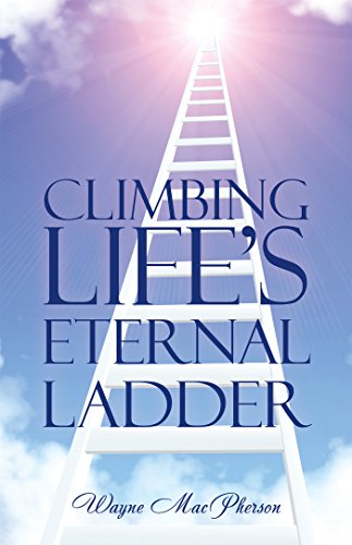 Climbing Life's Eternal Ladder (English Edition)
