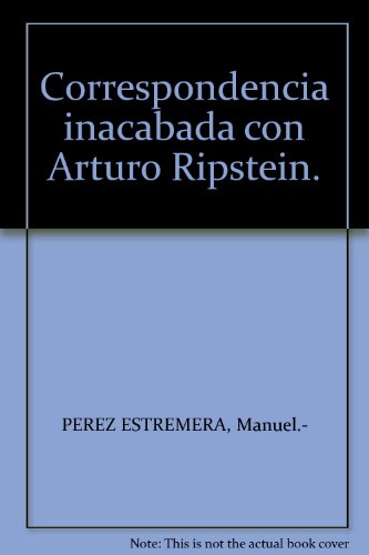 Correspondencia inacabada con Arturo Ripstein. [Tapa blanda] by PEREZ ESTREME...
