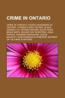 Crime in Ontario: Crime in Toronto, Peop: Crime in Toronto, People murdered in Ontario, Thomas D'Arcy McGee, Black Donnellys, George Brown, Alicia ... Leslie Mahaffy, Rum-running in Windsor