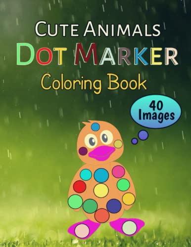Cute Animals Dot marker Coloring book: Easy Big Dots For Kids , Dot Coloring Books For Toddlers & Kids