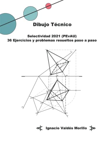 DIBUJO TECNICO. SELECTIVIDAD 2021 (PEvAU). 36 EJERCICIOS Y PROBLEMAS RESUELTOS: SOLUCIONES PASO A PASO