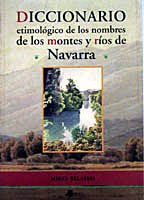 Diccionario etimolãgico de los nombres de los montes y rêos de Navarra (Ensayo y Testimonio)