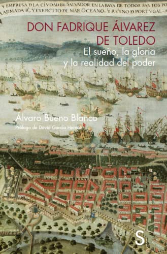 Don Fadrique Álvarez de Toledo: El sueño, la gloria y la realidad del poder (Fundación Nobleza)