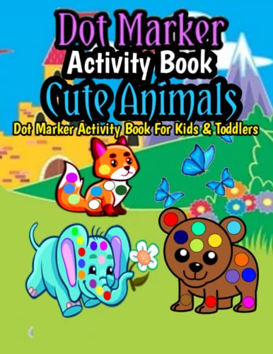 Dot Marker : Activity Book , Cute Animals Coloring Book for Kids , Easy Big Dots,: Do A Dot Coloring Book For Toddlers & Kids Gift For Kids Ages 1-5, Baby, Toddler, Preschool, 8.5 x 11 inches