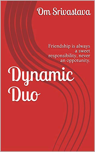 Dynamic Duo: Friendship is always a sweet responsibility, never an oppotunity. (English Edition)