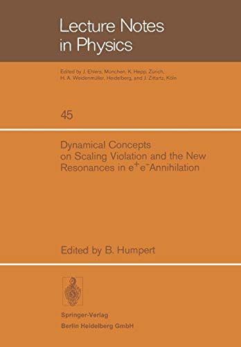 Dynamical Concepts on Scaling Violation and the New Resonances in e+e- Annihilation: 45 (Lecture Notes in Physics)