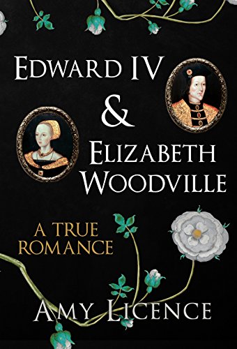 Edward IV & Elizabeth Woodville: A True Romance (English Edition)