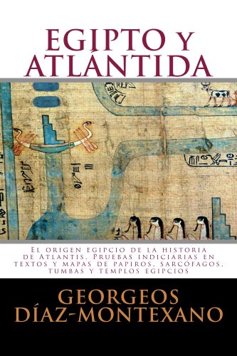 EGIPTO y ATLÁNTIDA. El origen egipcio de la historia de Atlantis.: Pruebas indiciarias en textos y mapas de papiros, sarcófagos, tumbas y templos egipcios (Atlantología Histórico-Científica nº 4)
