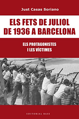 Els fets de juliol de 1936 a Barcelona: Els protagonistes i les víctimes (Base Històrica Book 141) (Catalan Edition)