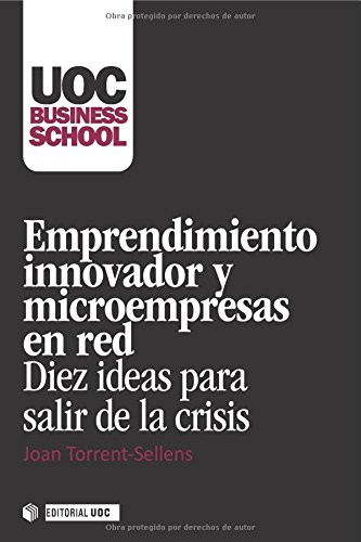 Emprendimiento innovador y microempresas en red. Diez ideas para salir de la crisis: 1 (UOC Business School)
