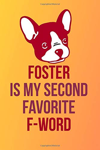 Foster Is My Second Favorite F-Word: Blank Lined Notebook Journal: Adopted Foster Rescue Cat Dog Gift For Fur Mama Mom Dad Brother Sister Daughter Son ... Pages | Plain White Paper | Soft Cover Book