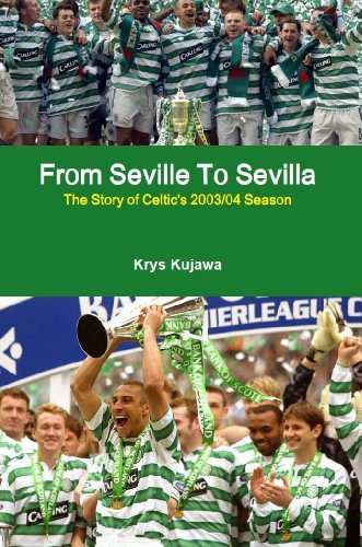From Seville To Sevilla: The Story of Celtic's 2003/04 Season (English Edition)