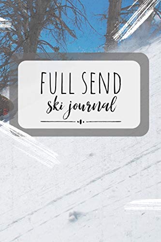 Full Send Ski Journal: A Workout Log for Skiiers: Ski Diary