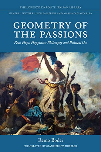 Geometry of the Passions: Fear, Hope, Happiness: Philosophy and Political Use (Lorenzo Da Ponte Italian Library) (English Edition)