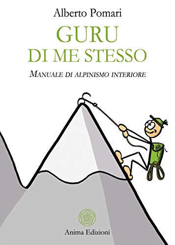 Guru di me stesso: Manuale di alpinismo interiore (Italian Edition)