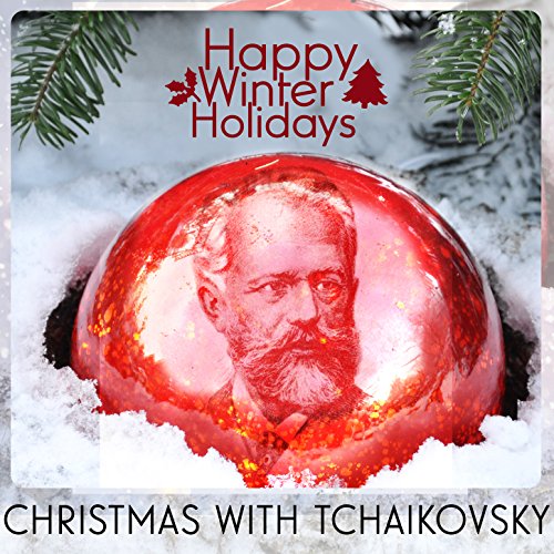 Happy Winter Holidays: Christmas with Tchaikovsky