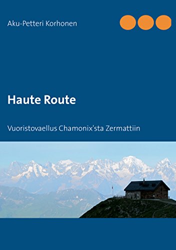 Haute Route: Vuoristovaellus Chamonix'sta Zermattiin (Finnish Edition)