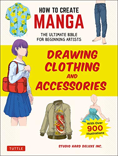 HOW TO CREATE MANGA DRAWING CLOTHING & ACCESSORIES: The Ultimate Bible for Beginning Artists (With Over 900 Illustrations)