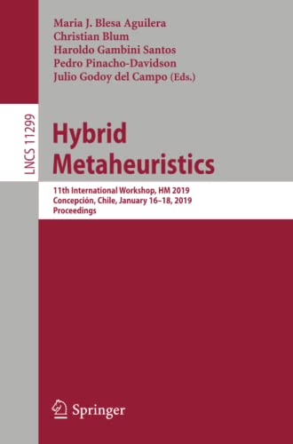 Hybrid Metaheuristics: 11th International Workshop, HM 2019, Concepción, Chile, January 16–18, 2019, Proceedings: 11299 (Lecture Notes in Computer Science)