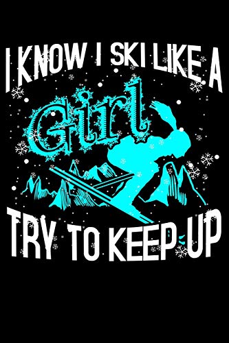 I Know I Ski Like A Girl Try To Keep Up: Blank Paper Sketch Book - Artist Sketch Pad Journal for Sketching, Doodling, Drawing, Painting or Writing [Idioma Inglés]