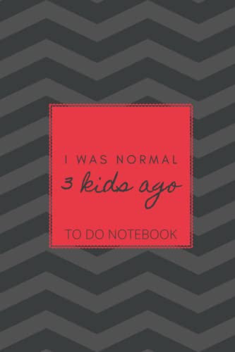 I was normal 3 kids ago - To Do List Notebook: Checklist Notebook | Moms and Dads | With Top Tasks and Don't Do List Hack | Funny Checkbox Lined ... Best Friend: To Do Notebook for families