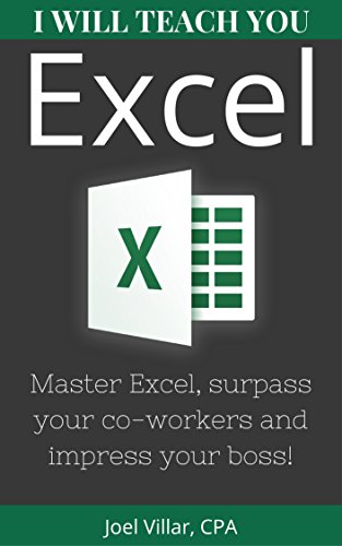 I Will Teach You Excel: Master Excel, surpass your co-workers, and impress your boss! (English Edition)