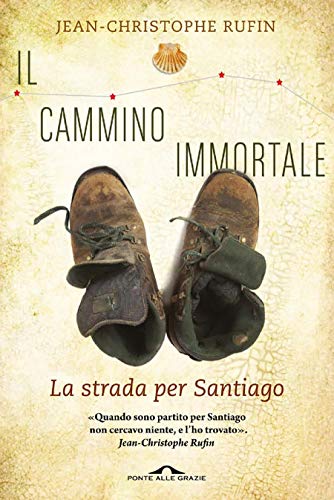 Il cammino immortale: La strada per Santiago (Italian Edition)