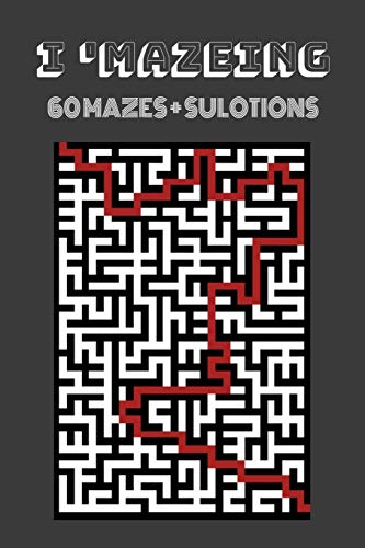 I'MAZEING: 60 MAZES + SOLUTIONS FOR KIDS TO ENJOY WHILE LEARNING CHALLENGING SKILLS