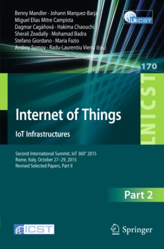 Internet of Things. IoT Infrastructures: Second International Summit, IoT 360° 2015, Rome, Italy, October 27-29, 2015, Revised Selected Papers, Part ... and Telecommunications Engineering)