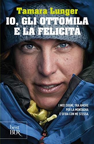 Io, gli ottomila e la felicità: I miei sogni, tra amore per la montagna e sfida con me stessa (Italian Edition)