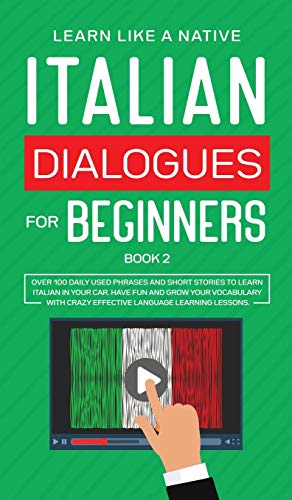 Italian Dialogues for Beginners Book 2: Over 100 Daily Used Phrases and Short Stories to Learn Italian in Your Car. Have Fun and Grow Your Vocabulary ... Learning Lessons (2) (Italian for Adults)