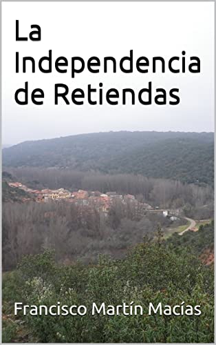 La Independencia de Retiendas (Sierra Norte de Guadalajara nº 4)