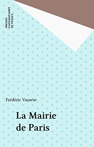 La Mairie de Paris (Que sais-je ? t. 3481) (French Edition)