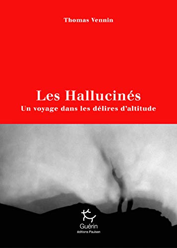 Les Hallucinés - Un voyage dans les délires d'altitude (French Edition)