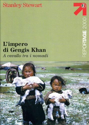 L'impero di Gengis Khan. A cavallo tra i nomadi (Reportage 2000)
