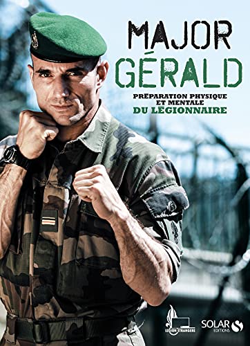 Major Gérald, La préparation physique et mentale de la Légion (French Edition)