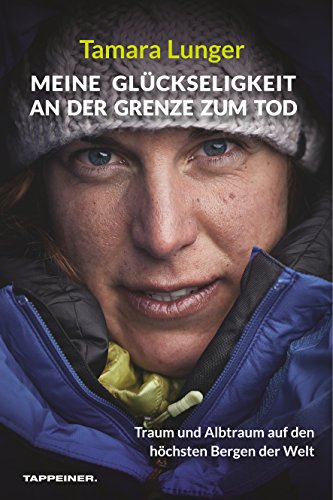 Meine Glückseligkeit an der Grenze zum Tod: Traum und Albtraum auf den höchsten Bergen der Welt (German Edition)