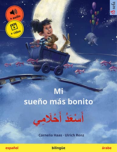 Mi sueño más bonito – أَسْعَدُ أَحْلَامِي (español – árabe): Libro infantil bilingüe, con audiolibro y vídeo online (Sefa Libros ilustrados en dos idiomas)