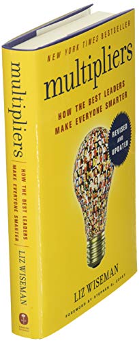 Multipliers, Revised And Updated: How The Best Leaders Make Everyone Smarter