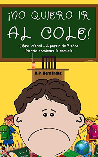 ¡No quiero ir al cole!: Libro infantil (a partir de 7 años). Martín comienza la escuela (¡No quiero...! nº 2)