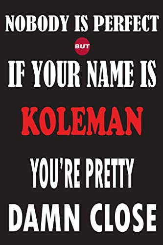 Nobody Is Perfect But If Your Name Is KOLEMAN You're Pretty Damn Close: Funny Lined Journal Notebook, College Ruled Lined Paper,Personalized Name ... for kids , Gifts for KOLEMAN Matte cover