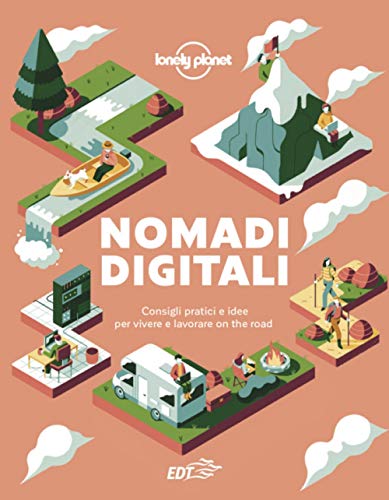Nomadi digitali. Consigli pratici e idee per vivere e lavorare on the road (Fotografici/Lonely Planet)